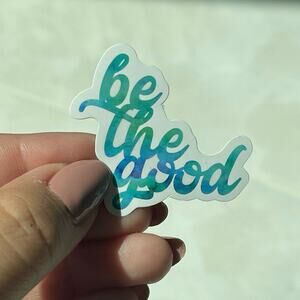 5/$10 Waterproof Vinyl Sticker Be The Good